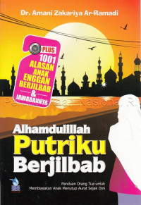 Image of Alhamdulillah putriku berjilbab : panduan orang tua untuk membiasakan anak menutup aurat sejak dini