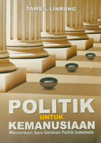 Image of Politik untuk Kemanusiaan : Mainstream Baru Gerakan Politik Indonesia